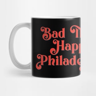 Bad Things Happen in Philadelphia Mug